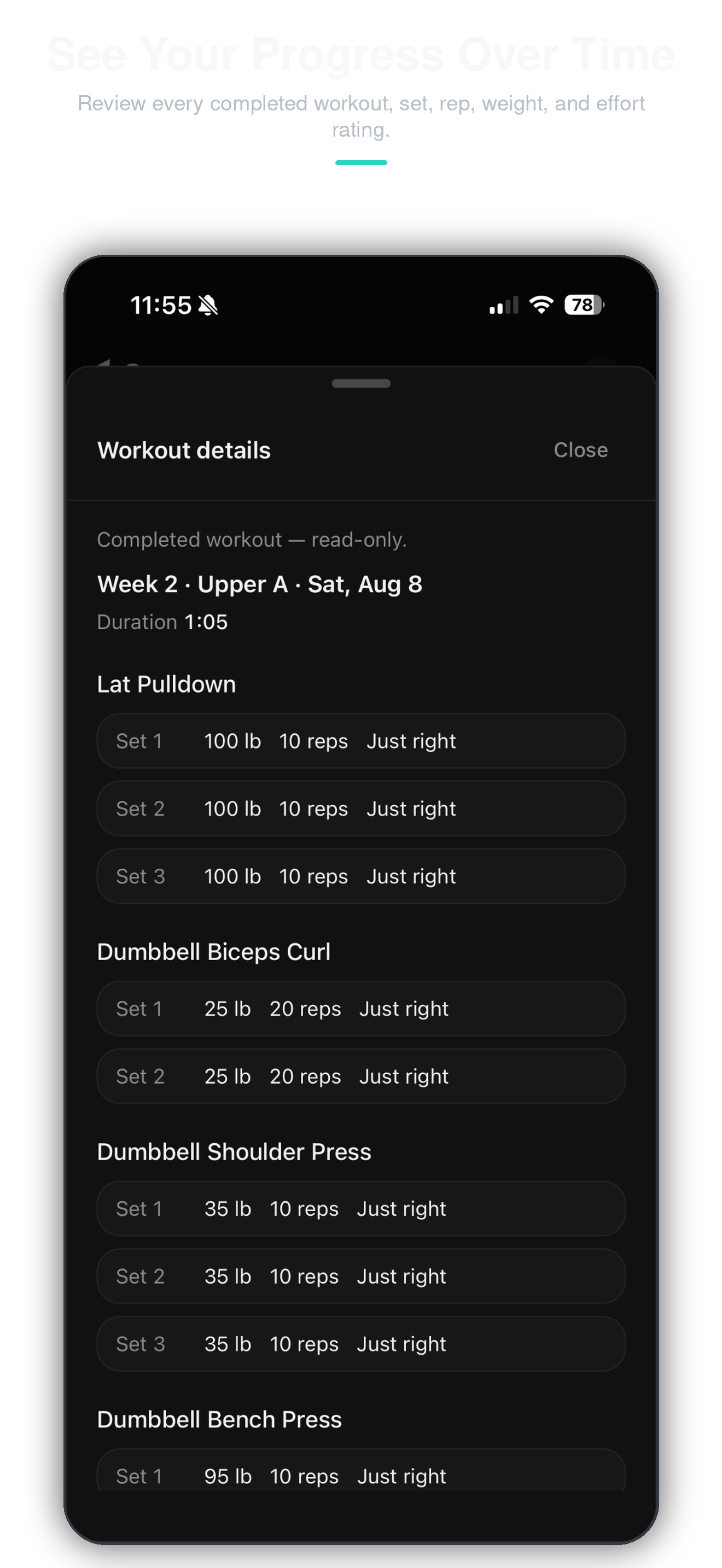 See Your Progress Over Time — Review every completed workout, set, rep, weight, and effort rating.